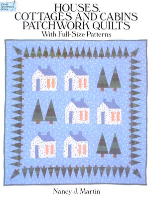 Houses, Cottages, and Cabins Patchwork Quilts: With Full-Size Patterns (Dover Needlework Series)