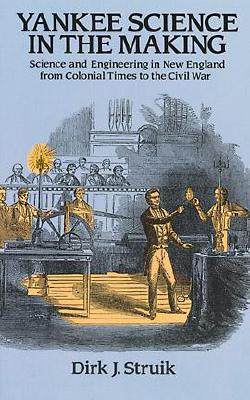 Yankee Science in the Making: Science and Engineering in New England from Colonial Times to the Civil War