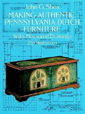 Making Authentic Pennsylvania Dutch Furniture, With Measured Drawings