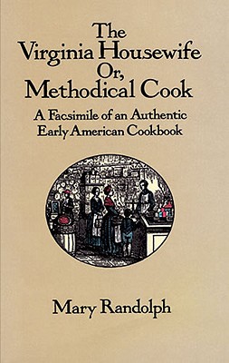 Image for The Virginia Housewife: Or Methodical Cook: A Facsimile of an Authentic Early American Cookbook