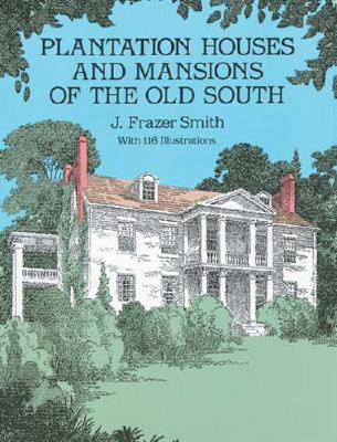 Plantation Houses and Mansions of the Old South (Dover Architecture)