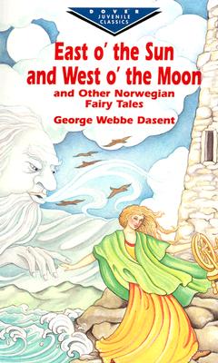 East O' the Sun and West O' the Moon & Other Norwegian Fairy Tales (Dover Children's Evergreen Classics)