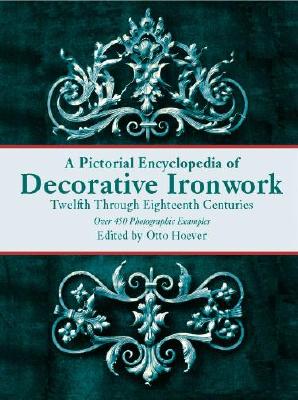 Image for A Pictorial Encyclopedia of Decorative Ironwork: Twelfth Through Eighteenth Centuries (Dover Jewelry and Metalwork)