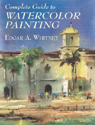 Complete Guide to Watercolor Painting (Dover Art Instruction)