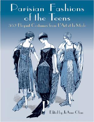 Parisian Fashion of the Teens: 352 Elegant Costumes from L'Art Et LA Mode