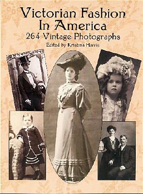Victorian Fashion in America: 264 Vintage Photographs (Dover Fashion and Costumes)