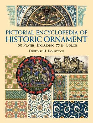 Pictorial Encyclopedia of Historic Ornament: 100 Plates, Including 75 in Full Color (Dover Pictorial Archive)
