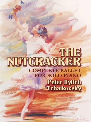 The Nutcracker: Complete Ballet for Solo Piano (Dover Music for Piano)