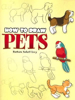 How to Draw Pets: Step-by-Step Drawings! (Dover How to Draw)