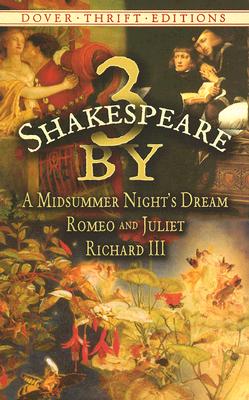 3 by Shakespeare: A Midsummer Night's Dream, Romeo and Juliet and Richard III (Dover Thrift Editions: Plays)