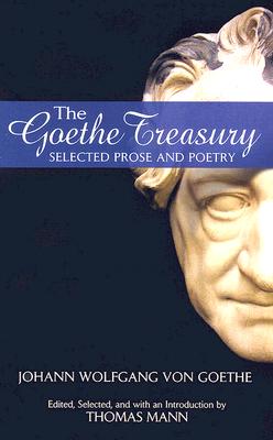 The Goethe Treasury: Selected Prose and Poetry