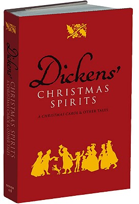 Dickens' Christmas Spirits: A Christmas Carol and Other Tales, Charles Dickens Dickens' Christmas Spirits: A Christmas Carol and Other Tales, Charles Dickens