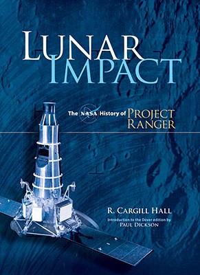 Image for Lunar Impact: The NASA History of Project Ranger (Dover Books on Astronomy)