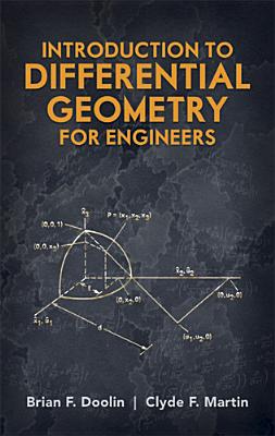 Image for Introduction to Differential Geometry for Engineers; Introduction to Differential Geometry for Engineers Introduction to Differential Geometry for Engineers; Introduction to Differential Geometry for Engineers