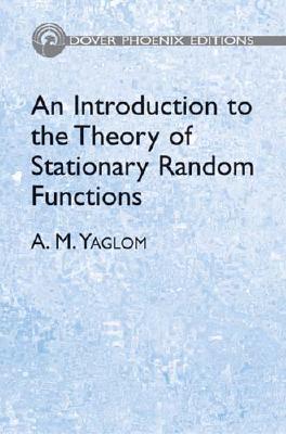 An Introduction to the Theory of Stationary Random Functions (Dover Phoenix Editions)