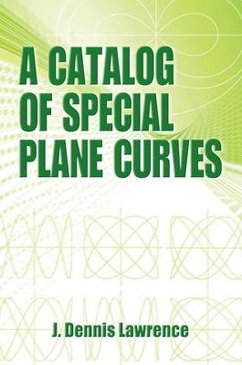 Image for A Catalog of Special Plane Curves A Catalog of Special Plane Curves