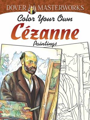 Dover Masterworks: Color Your Own Czanne Paintings (Adult Coloring)