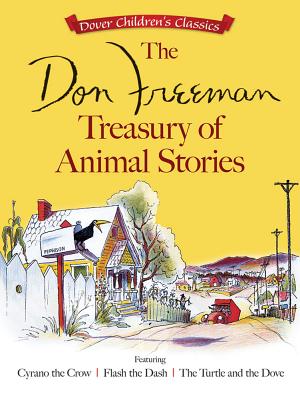 Image for The Don Freeman Treasury of Animal Stories: Featuring Cyrano the Crow, Flash the Dash and The Turtle and the Dove (Dover Children's Classics)