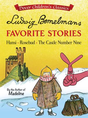 Image for Ludwig Bemelmans' Favorite Stories: Hansi, Rosebud and The Castle No. 9 (Dover Children's Classics)
