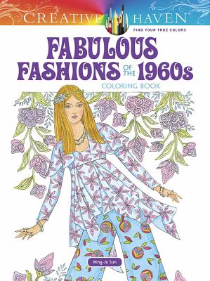 Creative Haven Fabulous Fashions of the 1960s Coloring Book: Relaxing Illustrations for Adult Colorists (Creative Haven Coloring Books)
