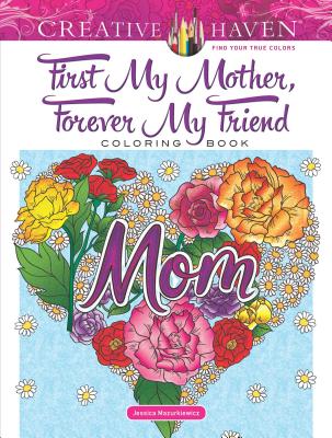 Creative Haven First My Mother, Forever My Friend Coloring Book (Creative Haven Coloring Books)