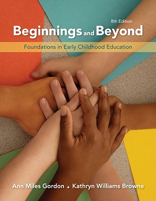 Beginnings and Beyond: Foundations in Early Childhood Education, 8th Edition