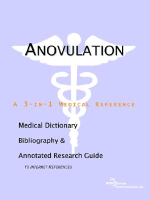 Anovulation - A Medical Dictionary, Bibliography, and Annotated Research Guide to Internet References