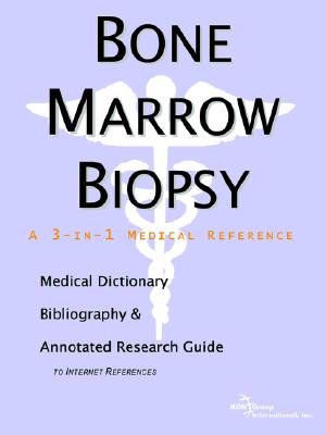 Bone Marrow Biopsy: A Medical Dictionary, Bibliography, And Annotated Research Guide To Internet References