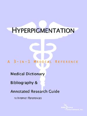 Hyperpigmentation: A Medical Dictionary, Bibliography, And Annotated Research Guide To Internet References