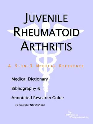 Juvenile Rheumatoid Arthritis: A Medical Dictionary, Bibliography, And Annotated Research Guide To Internet References