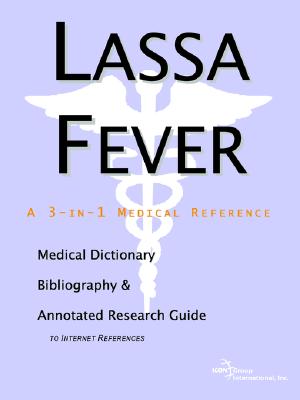 Lassa Fever: A Medical Dictionary, Bibliography, And Annotated Research Guide To Internet References