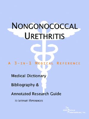 Nongonococcal Urethritis: A Medical Dictionary, Bibliography, And Annotated Research Guide To Internet References