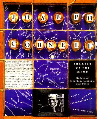 Joseph Cornell's Theater of the Mind; Selected Diaries, Letters, and Files