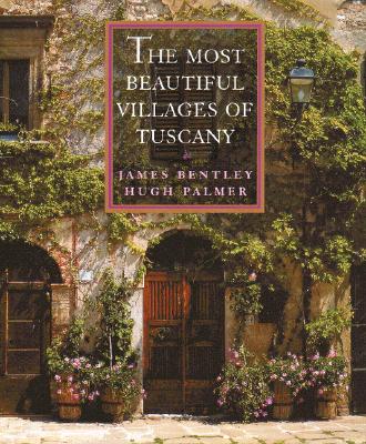 The Most Beautiful Villages of Tuscany [Hardcover] James Bentley and Hugh Palmer