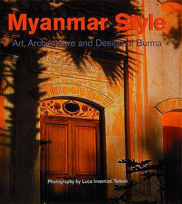 Myanmar Style: Art, Architecture and Design of Burma