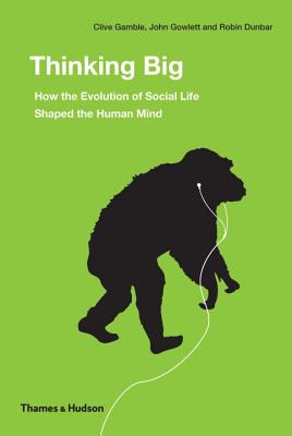 Image for Thinking Big: How the Evolution of Social Life Shaped the Human Mind