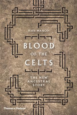 Image for Blood of the Celts : the new ancestral story Blood of the Celts : the new ancestral story