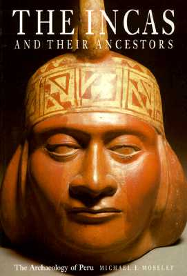 The Incas and Their Ancestors: The Archaeology of Peru