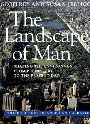 LANDSCAPE OF MAN, THE SHAPING THE ENVIRONMENT FROM PREHISTORY TO THE PRESENT DAY