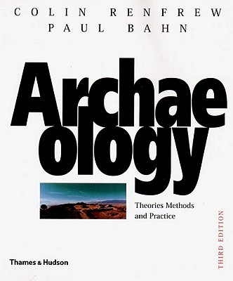 Archaeology: Theories, Methods, and Practice