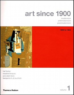 Art Since 1900: Modernism, Antimodernism, Postmodernism