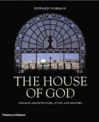 The House of God: Church Architecture, Style and History