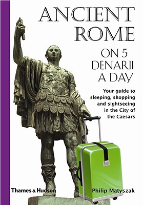 Image for Ancient Rome on 5 Denarii a Day (Traveling on 5) Ancient Rome on 5 Denarii a Day (Traveling on 5)