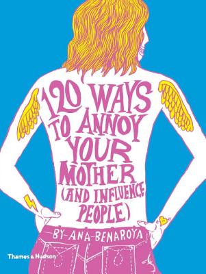 120 Ways to Annoy Your Mother (And Influence People) [Paperback] Ana Benaroya