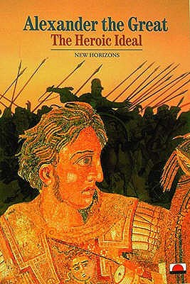 Alexander the Great: The Heroic Ideal (New Horizons) [Paperback] Pierre Briant and Jeremy Leggatt