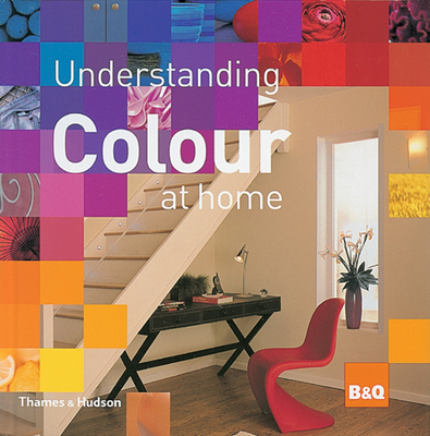 Understanding Colour at Home : The B&Q Guide to Colour