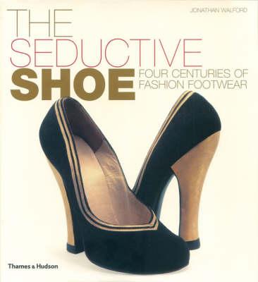 The Seductive Shoe: Four Centuries of Fashion Footwear
