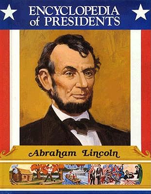 Image for Abraham Lincoln (Encyclopedia of Presidents) Abraham Lincoln (Encyclopedia of Presidents)