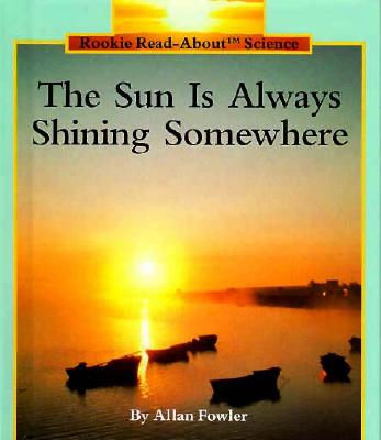 The Sun Is Always Shining Somewhere (Rookie Read-About Science)