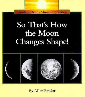So That's How the Moon Changes Shape (Rookie Read-About Science)